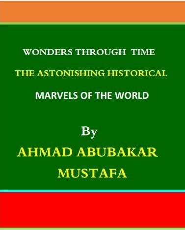 wonders through time - the astonishing historical marvels of the world by 
