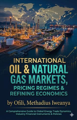 INTERNATIONAL OIL &amp; NATURAL GAS MARKETS,&nbsp; &nbsp; &nbsp; PRICING REGIMES &amp; REFINING ECONOMICS by 