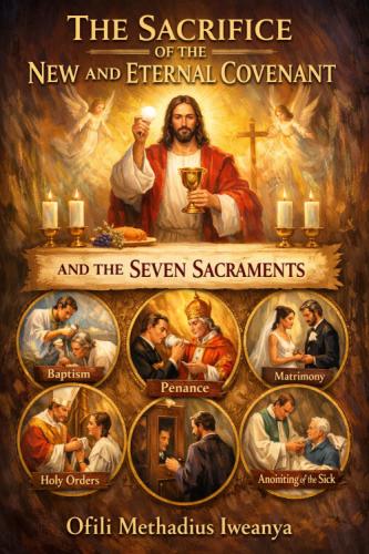 THE SACRIFICE OF THE NEW AND ETERNAL COVENANT &nbsp; &nbsp; AND THE SEVEN SACRAMENTS &nbsp; by 