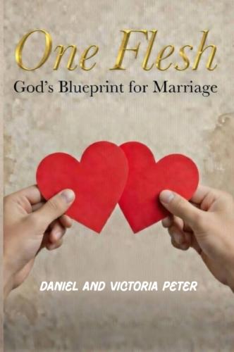 One Flesh: God's Blueprint for Marriage by 