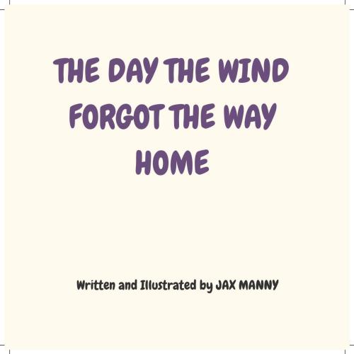 The Day the Wind Forgot the Way Home. by 