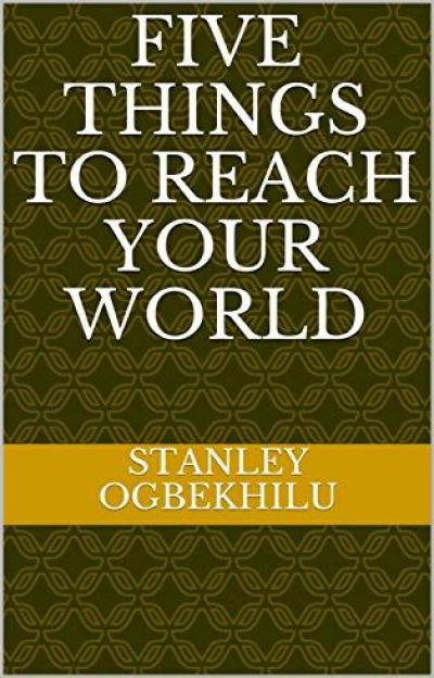 FIVE THINGS TO REACH YOUR WORLD