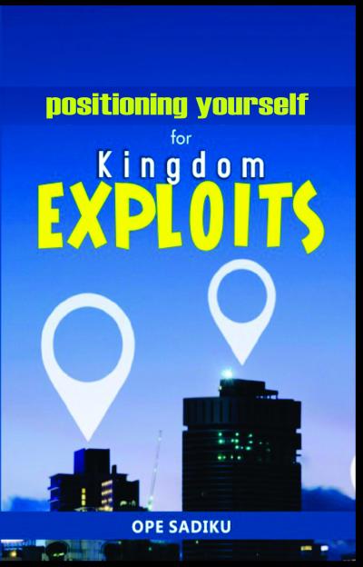 Positioning Yourself for Kingdom Exploits