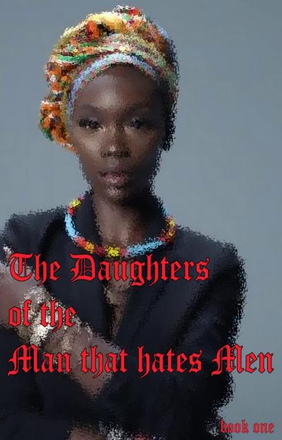 The Daughters Of The Man That Hates Men
