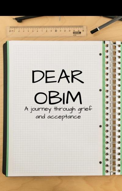Dear Obim; A Journey Through Grief And Acceptance.