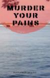 Murder Your Pains